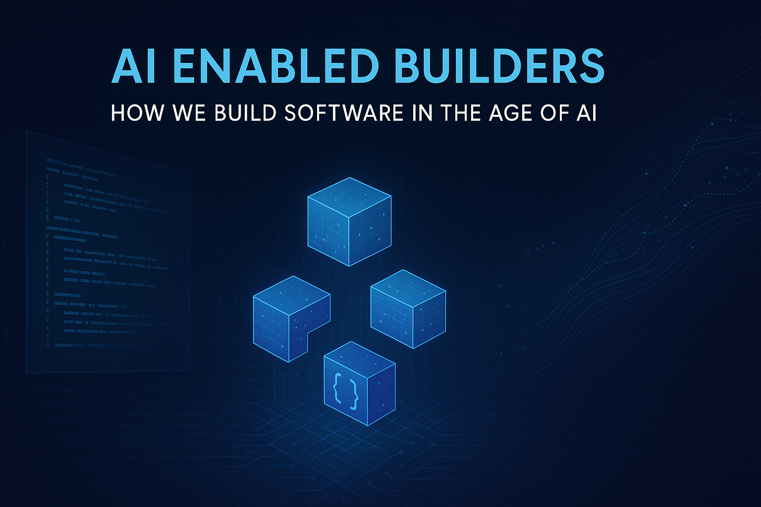 AI Enabled Builders: How we build Software in the age of AI